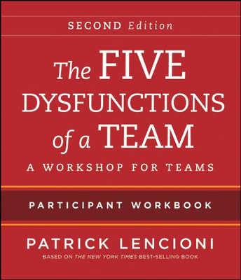 The Five Dysfunctions Of A Team: Intact Teams Participant Workbook