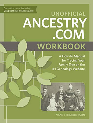 Unofficial Ancestry.Com Workbook: A How-To Manual For Tracing Your Family Tree On The #1 Genealogy Website