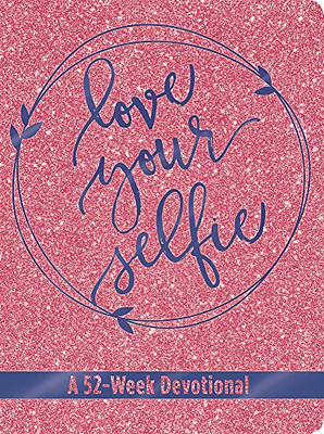 Love Your Selfie (Glitter Devotional): A 52-Week Devotional (Leatherluxe?« Journal)