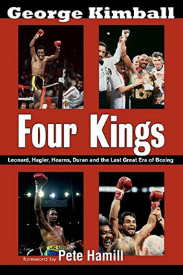 Four Kings: Leonard, Hagler, Hearns, Duran And The Last Great Era Of Boxing