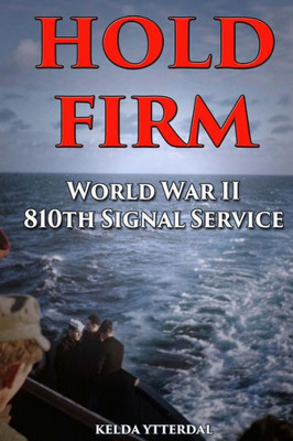 Hold Firm: World War II 810th Signal Service