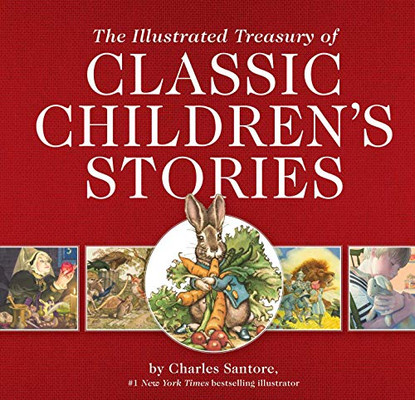 The Illustrated Treasury Of Classic Children'S Stories: Featuring 14 Children'S Books Illustrated By Charles Santore, A #1 New York Times Bestseller ... Kids Gift Books) (The Classic Edition)