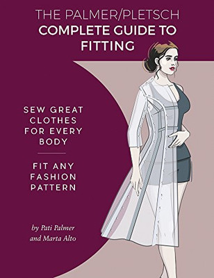The Palmer Pletsch Complete Guide To Fitting: Sew Great Clothes For Every Body. Fit Any Fashion Pattern (Sewing For Real People Series)