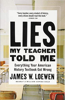 Lies My Teacher Told Me: Everything Your American History Textbook Got Wrong - Paperback