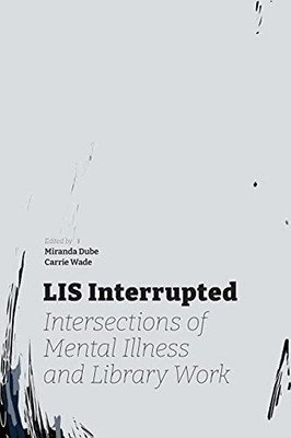 Lis Interrupted: Intersections Of Mental Illness And Library Work