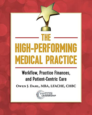 The High-Performing Medical Practice: Workflow, Practice Finances, And Patient-Centric Care