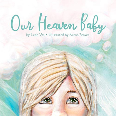 Our Heaven Baby: A Book On Miscarriage And The Hope Of Heaven