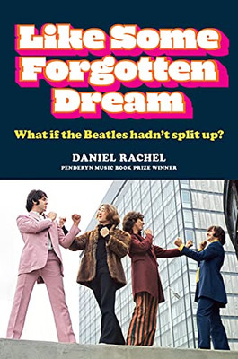 Like Some Forgotten Dream: What If The Beatles Hadn’T Split Up?