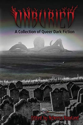 Unburied: A Collection Of Queer Dark Fiction - Paperback