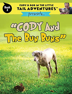 Cody & Bob In The Little Tail Adventures Book 3: Cody And The Bun Buns