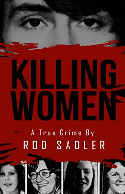 Killing Women: The True Story Of Serial Killer Don Miller'S Reign Of Terror