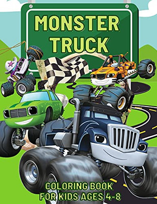 Monster Truck Coloring Book: Dump Trucks, Monster Trucks, Pickup Trucks, Tractor Trucks, And More, All For Kids Ages 4-8