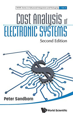 Cost Analysis of Electronic Systems: Second Edition (Wspc Advanced Integration and Packaging)