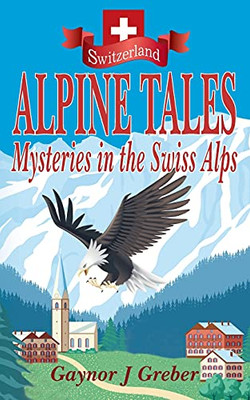 Alpine Tales: Mysteries In The Swiss Alps