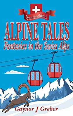 Alpine Tales: Fantasies In The Swiss Alps