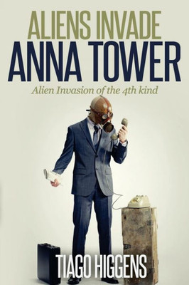 Aliens Invade Anna Tower: Alien Invasion of the 4th kind