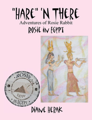 ""Hare"" 'n There Adventures of Rosie Rabbit: Rosie in Egypt