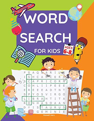 Word Search For Kids Ages 6-8: Word Search & Activity Book For Kids Ages 6-8 Practice Spelling, Learn Vocabulary, Improve Reading Skills From 100 Word Search Puzzles.