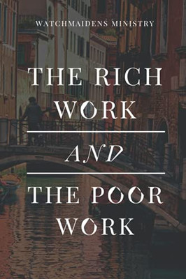 The Rich Work And The Poor Work