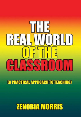 The Real World of the Classroom: (A Practical Approach to Teaching)