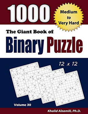 The Giant Book Of Binary Puzzle: 1000 Medium To Very Hard (12X12) Puzzles (Adult Activity Books Series)