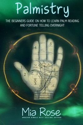 Palmistry: Palm Reading For Beginners - The 72 Hour Crash Course On How To Read Your Palms And Start Fortune Telling Like A Pro