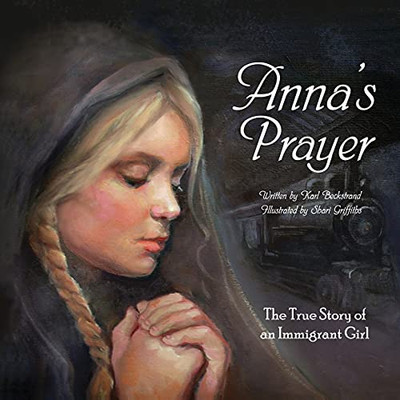Anna'S Prayer: The True Story Of An Immigrant Girl (Young American Immigrants)