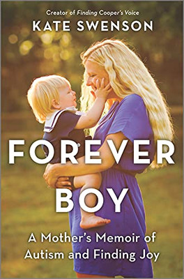 Forever Boy: A Mother'S Memoir Of Autism And Finding Joy
