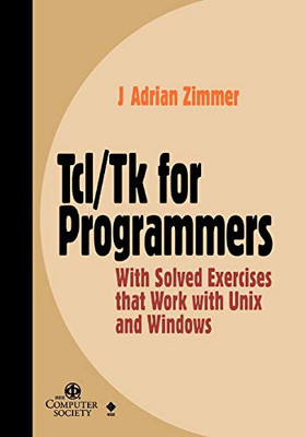 Tcl/Tk For Programmers: With Solved Exercises That Work With Unix And Windows