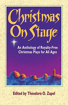 Christmas On Stage: An Anthology Of Royalty-Free Christmas Plays For All Ages