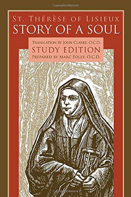 Story Of A Soul: Study Edition [Includes The Full Text Of St. Therese Of Lisieux'S Autobiography, Translated By John Clarke]
