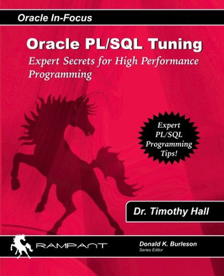 Oracle Pl/Sql Tuning: Expert Secrets For High Performance Programming (Oracle In-Focus) (Volume 8)