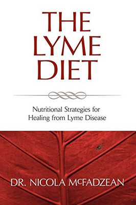 The Lyme Diet: Nutritional Strategies For Healing From Lyme Disease