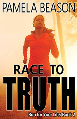 Race To Truth (Run For Your Life Trilogy) (Volume 2)