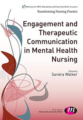 Engagement And Therapeutic Communication In Mental Health Nursing (Transforming Nursing Practice Series)