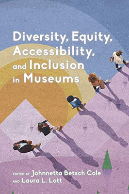 Diversity, Equity, Accessibility, And Inclusion In Museums (American Alliance Of Museums)