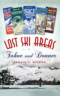 Lost Ski Areas Of Tahoe And Donner