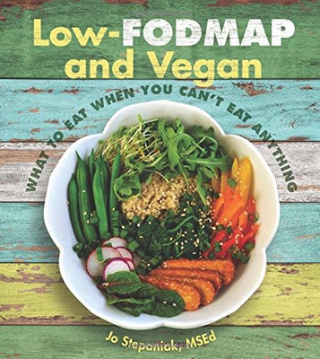 Low-Fodmap And Vegan: What To Eat When You Can'T Eat Anything