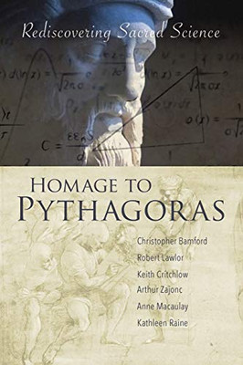 Homage To Pythagoras: Rediscovering Sacred Science