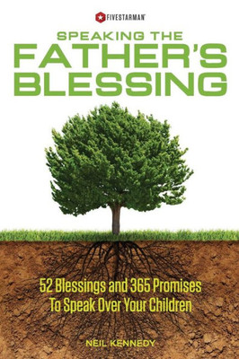 Speaking The Father's Blessing: 52 Blessings and 365 Promises To Speak Over Your Children