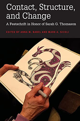 Contact, Structure, And Change: A Festschrift In Honor Of Sarah G. Thomason