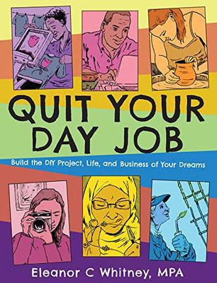 Quit Your Day Job: Build The Diy Project, Life, And Business Of Your Dreams (Good Life)