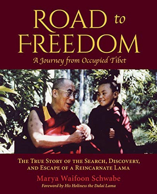 Road To Freedom Â A Journey From Occupied Tibet: The True Story Of The Search, Discovery, And Escape Of A Reincarnate Lama