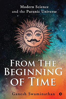 From The Beginning Of Time: Modern Science And The Puranic Universe
