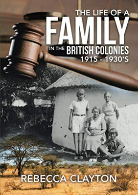 The Life Of A Family In The British Colonies 1915 - 1930'S
