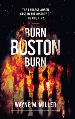 Burn Boston Burn: 'The Story Of The Largest Arson Case In The History Of The Country'