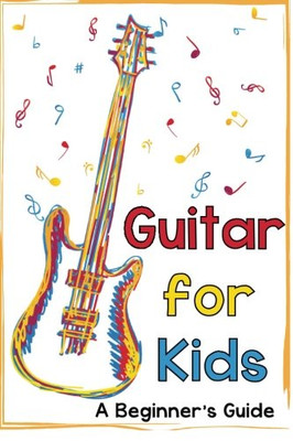 Guitar for Kids: A Beginner's Guide