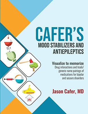 Cafer'S Mood Stabilizers And Antiepileptics: Drug Interactions And Trade/Generic Name Pairings Of Medications For Bipolar And Seizure Disorders (1) (Visualize To Memorize)