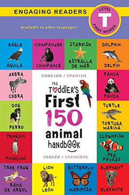 The Toddler'S First 150 Animal Handbook: Bilingual (English / Spanish) (Ingl??S / Espa??Ol): Pets, Aquatic, Forest, Birds, Bugs, Arctic, Tropical, ... On Safari, And Farm Animals (Spanish Edition)