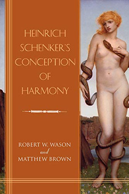 Heinrich Schenker's Conception of Harmony (Eastman Studies in Music) (Volume 163)